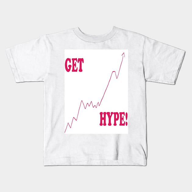 Get Hype! Kids T-Shirt by Fannytasticlife